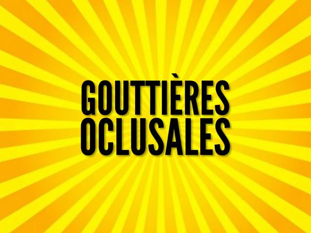LES GOUTTIÈRES OCCLUSALES :  quand et pourquoi les prescrire