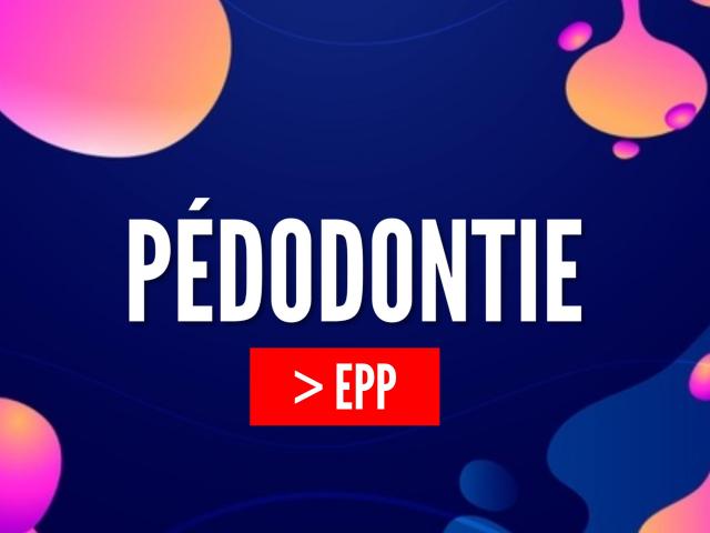 EPP : Maîtriser les bases de la dentisterie pédiatrique en tant qu’omnipraticien